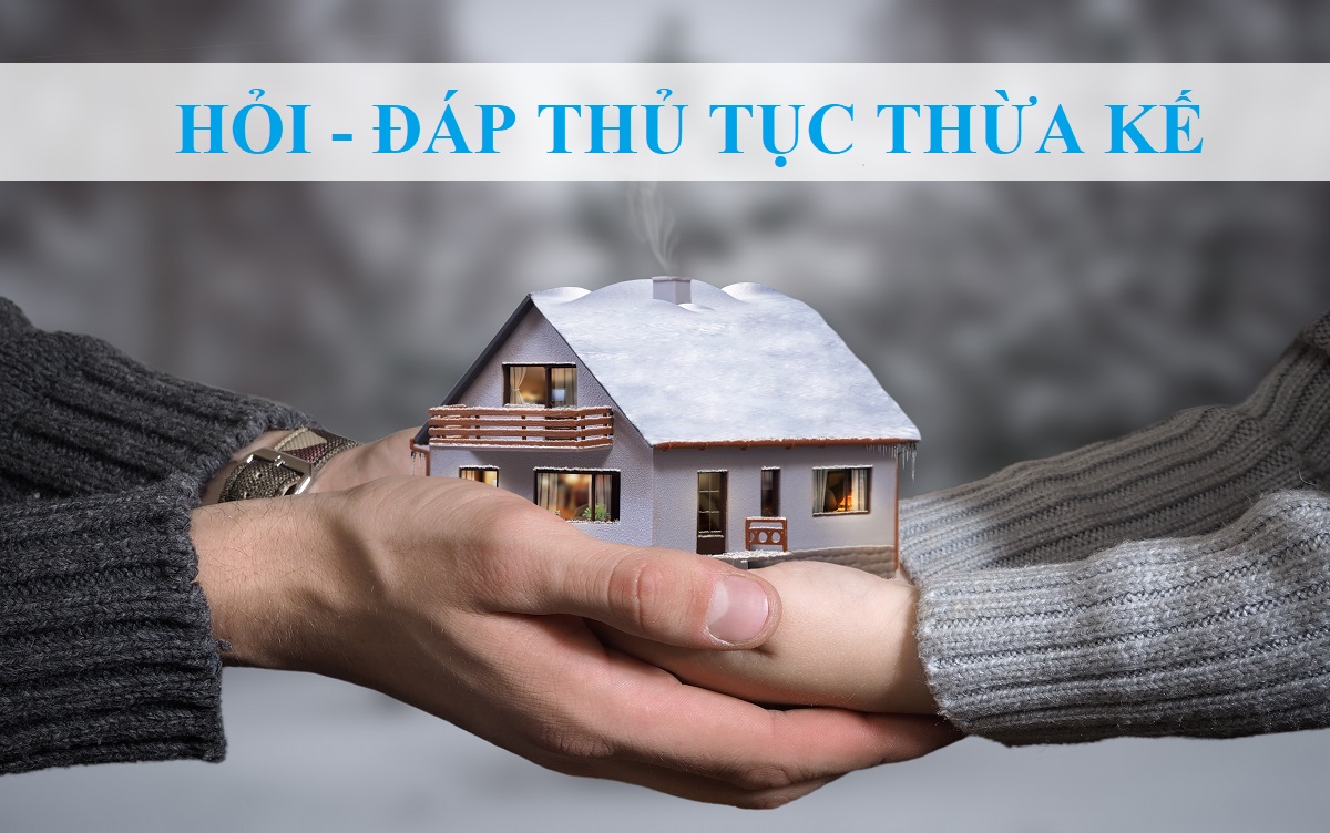 Những câu hỏi thường gặp khi làm thủ tục thừa kế